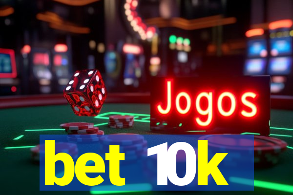 bet 10k